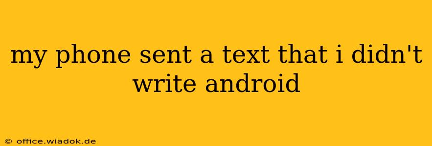 my phone sent a text that i didn't write android