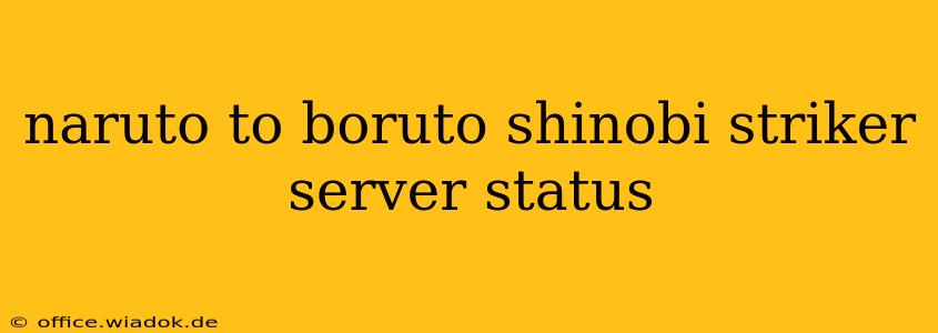 naruto to boruto shinobi striker server status