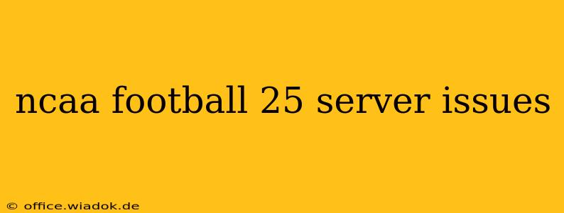 ncaa football 25 server issues