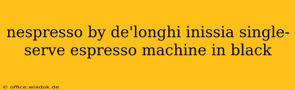 nespresso by de'longhi inissia single-serve espresso machine in black