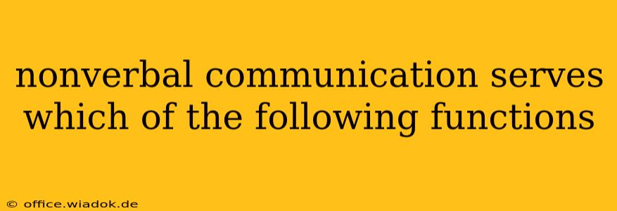 nonverbal communication serves which of the following functions