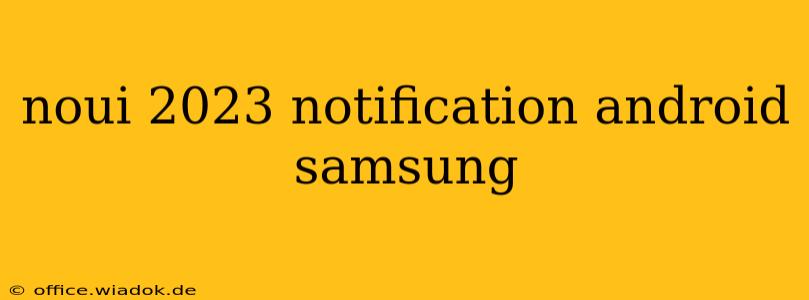 noui 2023 notification android samsung