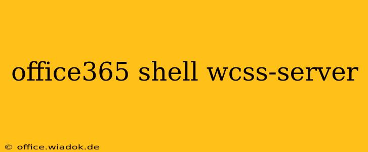 office365 shell wcss-server