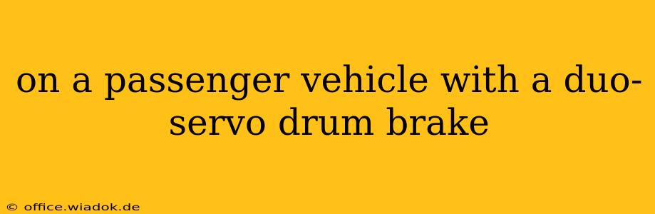 on a passenger vehicle with a duo-servo drum brake