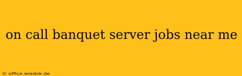 on call banquet server jobs near me