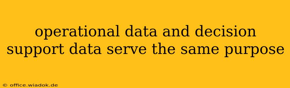 operational data and decision support data serve the same purpose