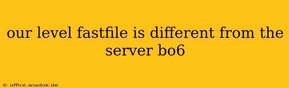 our level fastfile is different from the server bo6