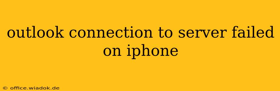 outlook connection to server failed on iphone