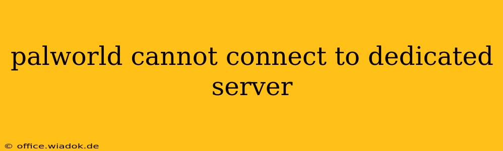 palworld cannot connect to dedicated server