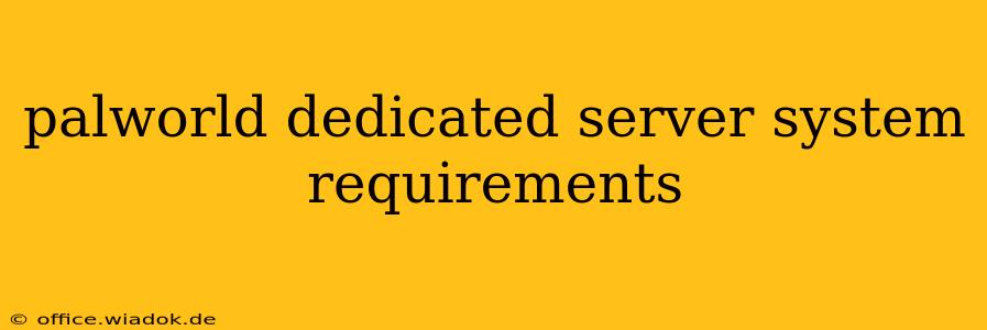 palworld dedicated server system requirements