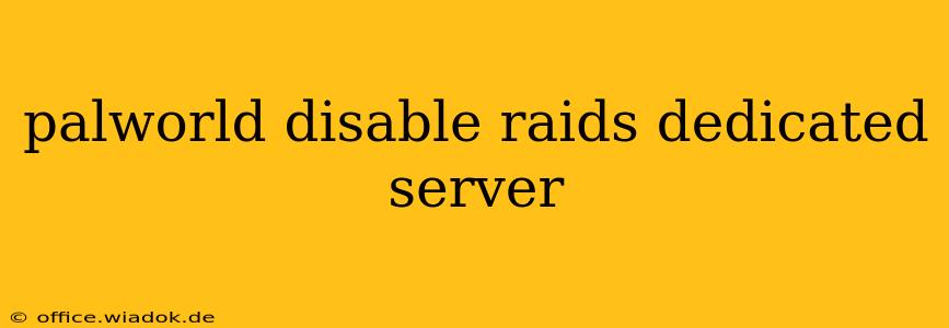 palworld disable raids dedicated server