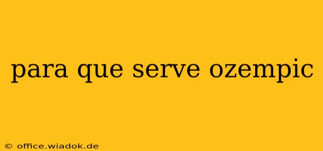 para que serve ozempic