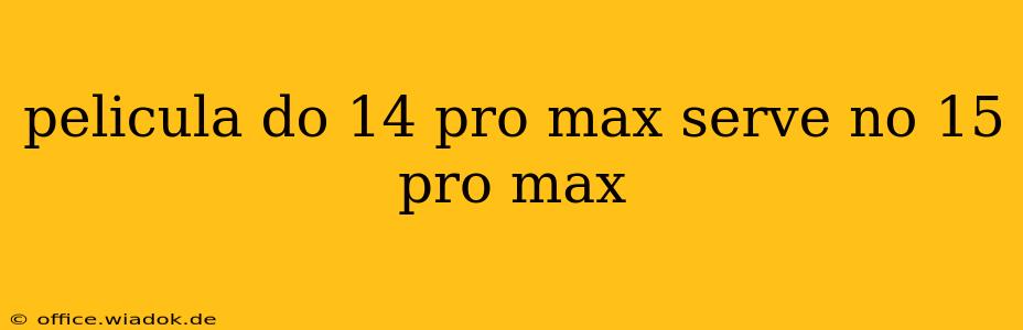 pelicula do 14 pro max serve no 15 pro max