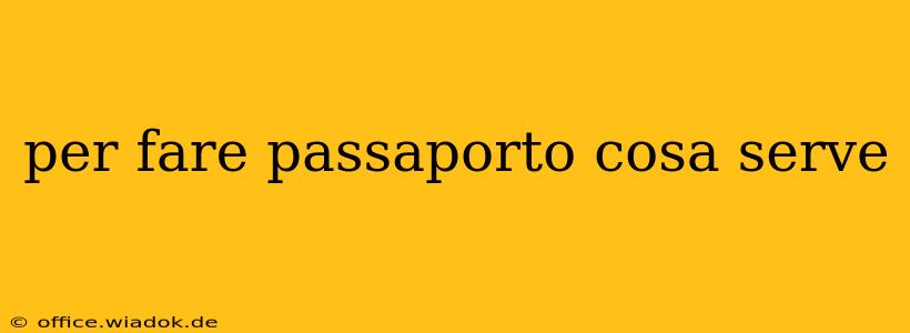 per fare passaporto cosa serve