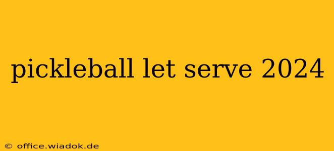 pickleball let serve 2024