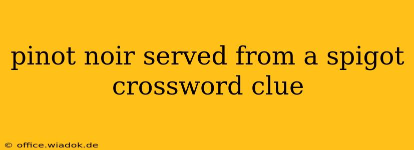 pinot noir served from a spigot crossword clue