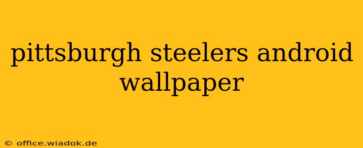 pittsburgh steelers android wallpaper