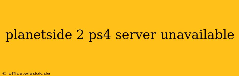 planetside 2 ps4 server unavailable