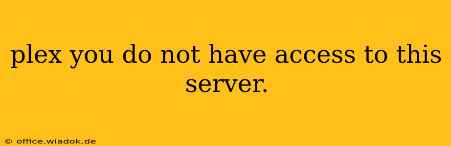 plex you do not have access to this server.