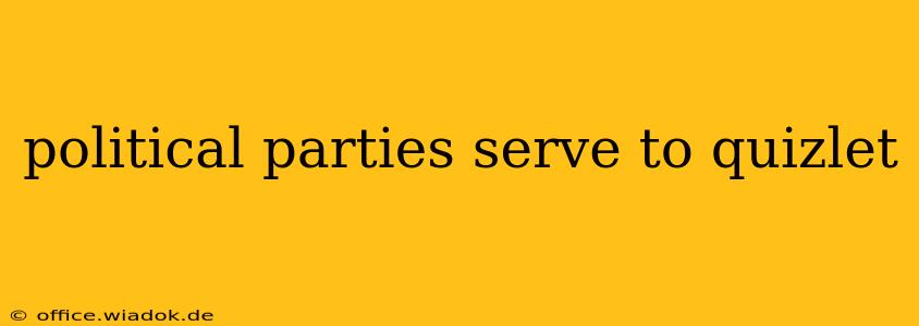 political parties serve to quizlet