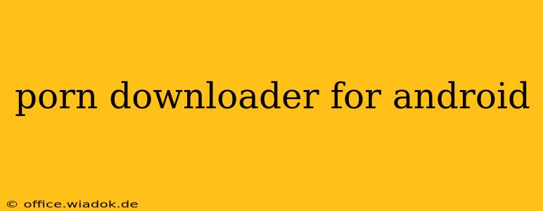 porn downloader for android