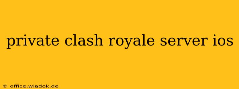 private clash royale server ios