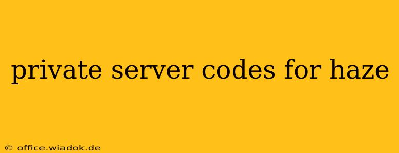 private server codes for haze