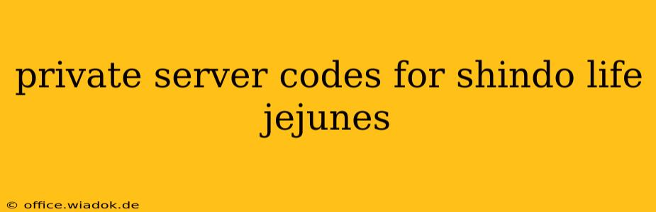 private server codes for shindo life jejunes