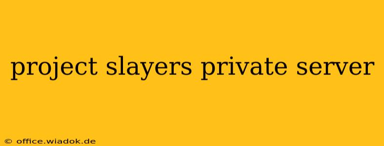 project slayers private server