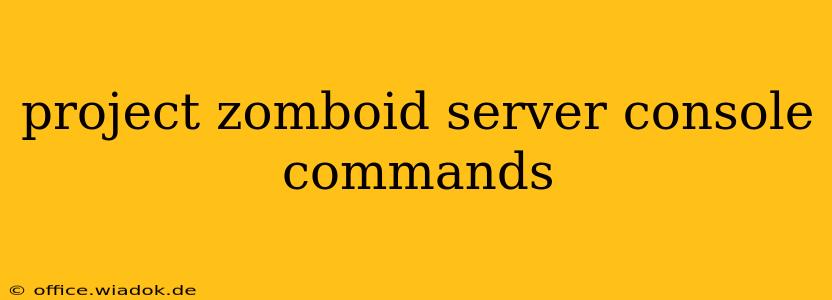 project zomboid server console commands