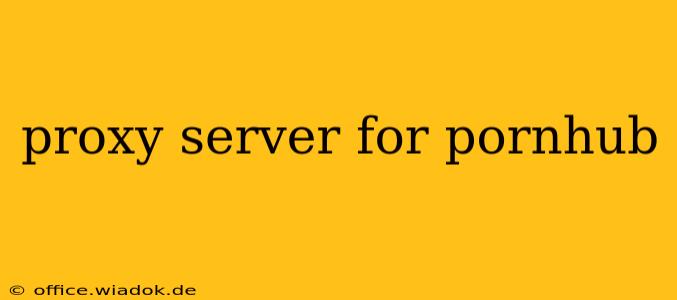 proxy server for pornhub