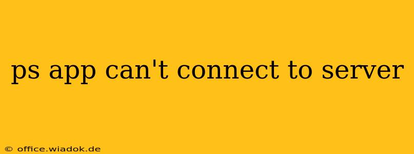 ps app can't connect to server