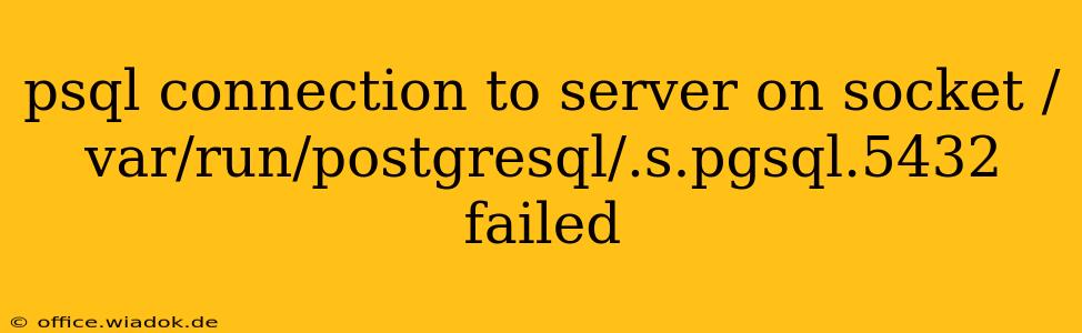 psql connection to server on socket /var/run/postgresql/.s.pgsql.5432 failed