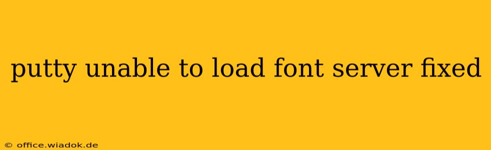 putty unable to load font server fixed