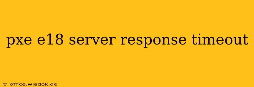 pxe e18 server response timeout