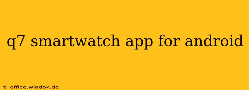 q7 smartwatch app for android