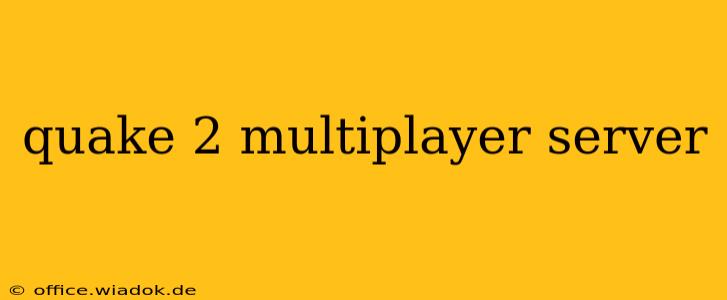 quake 2 multiplayer server