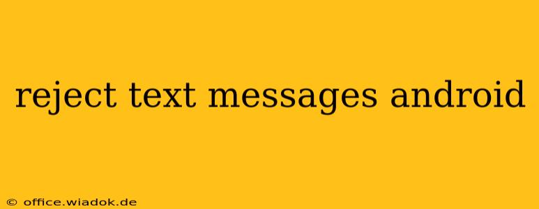 reject text messages android