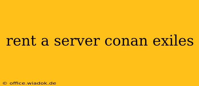 rent a server conan exiles