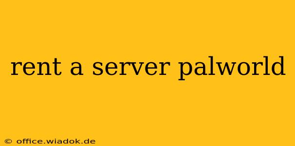 rent a server palworld