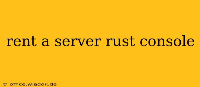 rent a server rust console