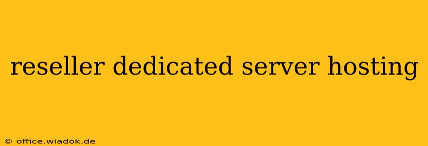 reseller dedicated server hosting