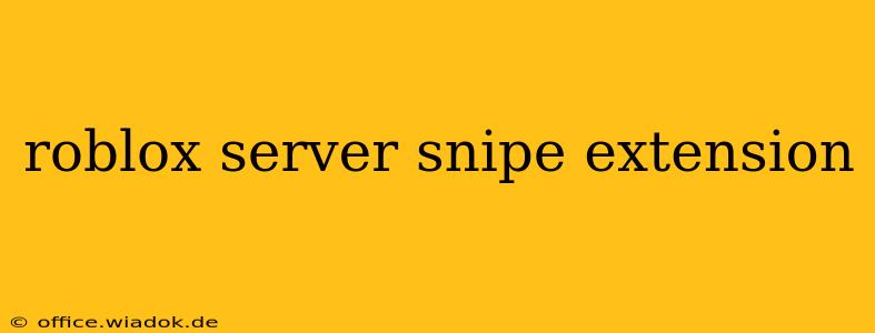 roblox server snipe extension