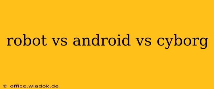 robot vs android vs cyborg