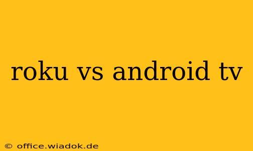 roku vs android tv