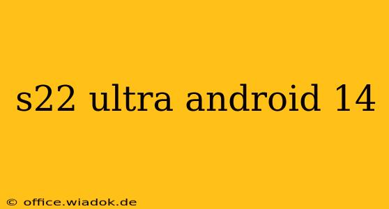 s22 ultra android 14