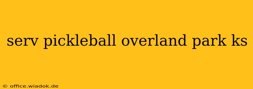 serv pickleball overland park ks