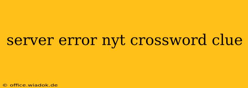 server error nyt crossword clue