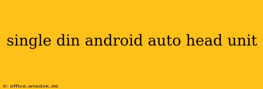 single din android auto head unit