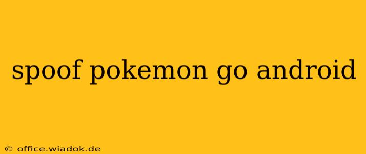 spoof pokemon go android